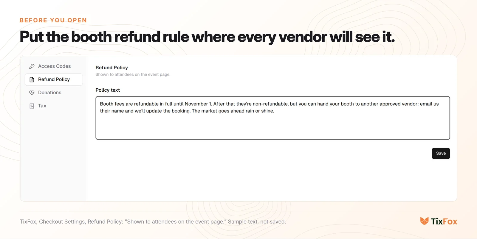 The TixFox Refund Policy setting, shown to attendees on the event page, with sample text: booth fees are refundable in full until November 1, after that they're non-refundable but you can hand your booth to another approved vendor, and the market goes ahead rain or shine.