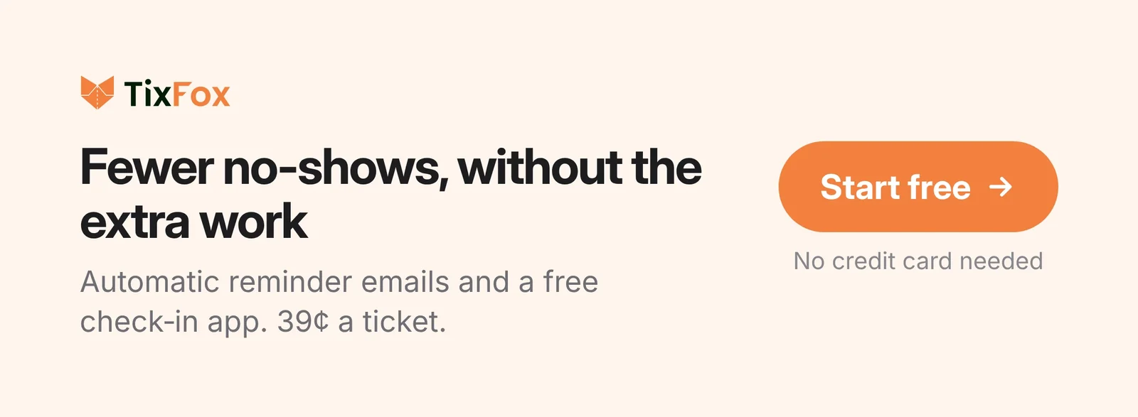 Fewer no-shows, without the extra work: automatic reminder emails and a free check-in app, 39 cents a ticket. Start free on TixFox, no credit card needed